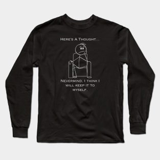 Stick Figure Design - Here's a Thought... Long Sleeve T-Shirt